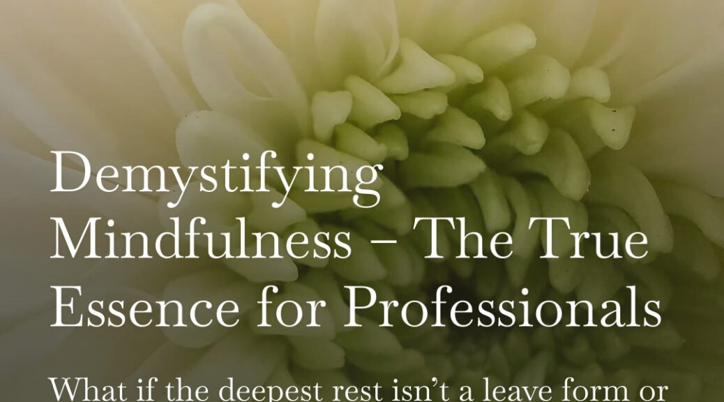 Demystifying Mindfulness – The True Essence for Professionals